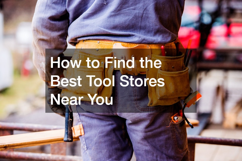 How to Find the Best Tool Stores Near You